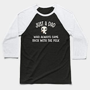 Just A Dad Who Always Came Back With The Milk Fathers Day Baseball T-Shirt